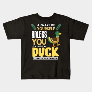 Always Be Yourself Unless You Can Be A Duck Kids T-Shirt